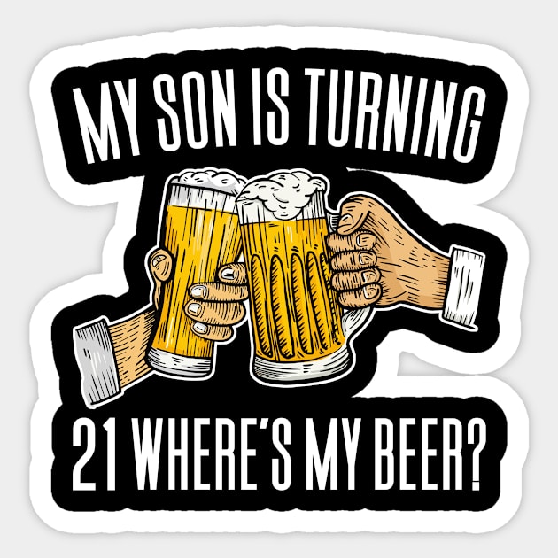 My Son Is Turning 21 Where's My Beer Sticker by Aajos